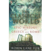The Classical World. An Epic History Of Greece And Rome