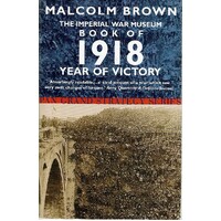 The Imperial War Museum Book Of 1918 Year Of Victory