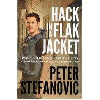 Hack In A Flak Jacket. Wars, Riots And Revolutions Dispatches From A Foreign Correspondent
