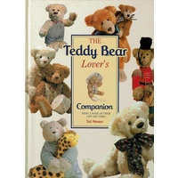 The Teddy Bear Lover's Companion. Being A Book Of Their Life And Times