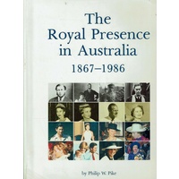 The Royal Presence In Australia 1867-1986