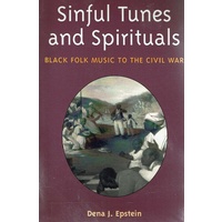 Sinful Tunes And Spirituals. Black Folk Music To The Civil War