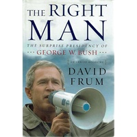The Right Man. The Surprise Presidency Of George W Bush