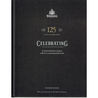 Celebrating the Re Invention of Rum. A Monumental Occasion Calls for a Monumental Book. Bundaberg Distilling 125th Anniversary