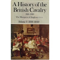 A History Of The British Cavalry 1816 To 1919. Volume 1. 1816 To 1850