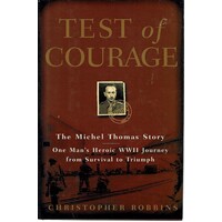 Test Of Courage. The Michel Thomas Story. One Man's Heroic WWII Journey From Survival To Triumph