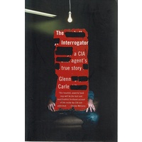 The Interrogator. A CIA Agent's True Story