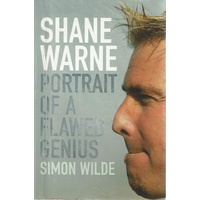 Shane Warne. Portrait Of A Flawed Genius