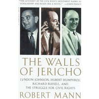 The Walls of Jericho. Lyndon Johnson, Hubert Humphrey, Richard Russell, and the Struggle for Civil Rights