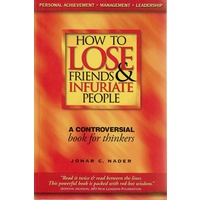 How To Lose Friends And Infuriate People. A Controversial Book For Thinkers
