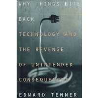Why Things Bite Back. Technology And The Revenge Of Unintended Consequences