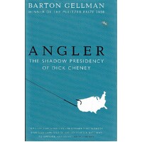 Angler. The Shadow Presidency Of Dick Cheney