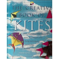 The Creative Book Of Kites. With Chapters On The History Of Kites, Kite Designs, And Flying Techniques Plus 9 Kites To Make