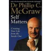 Self Matters. Creating Your Life From The Inside Out