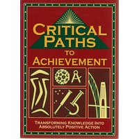 Critical Paths To Achievement. Transforming Knowledge Into Absolutely Positive Action