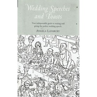 Wedding Speeches And Toasts. Your Indispensable Guide To Writing And Giving The Perfect Wedding Speech