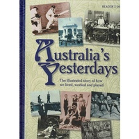 Australia's Yesterdays. The Illustrated Story Of How We Lived, Worked And Played.