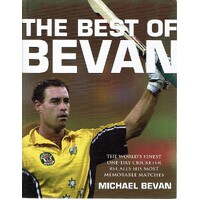 The Best of Bevan. The World's Finest One Day Cricketer Recalls His Most Memorable Moments