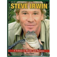 Steve Irwin. A Tribute In Words And Pictures