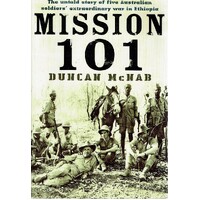 Mission 101. The Untold Story Of Five Australian Soldiers Extraordinary War In Ethiopia