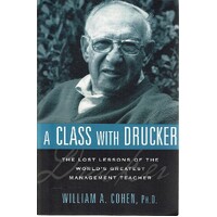 A Class With Drucker. The Lost Lessons Of The World's Greatest Management Teacher