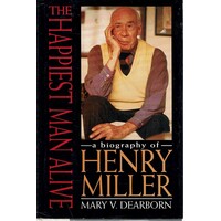 The Happiest Man Alive. A Biography Of Henry Miller