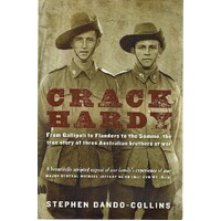 Crack Hardy. From Gallipoli To Flanders To The Somme,the True Story Of Three Australian Brothers At War