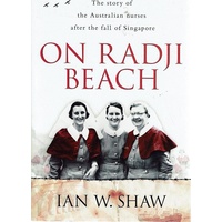 On Radji Beach. The Story Of The Australian Nurses After The Fall Of Singapore