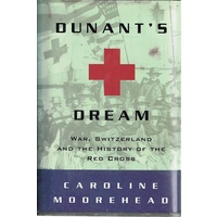 Dunants Dream. War, Switzerland and the History of the Red Cross