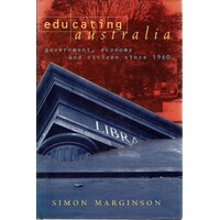 Educating Australia. Government, Economy And Citizen Since 1960