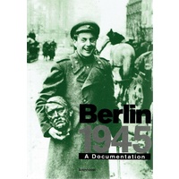 Berlin 1945. A Documentation