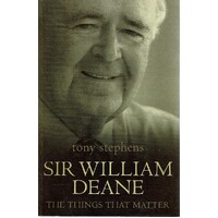 Sir William Deane. The Things That Matter