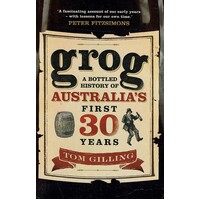 Grog. A Bottled History Of Australia's First 30 Years