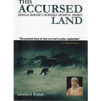This Accursed Land. Douglas Mawson's Incredible Antarctic Journey
