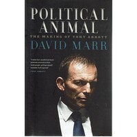 Political Animal. The Making of Tony Abbott