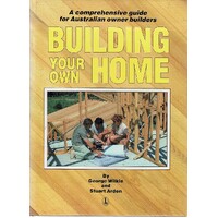 Building Your Own Home. A Comprehensive Guide For Australian Owner Builders