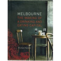 Melbourne. The Making Of A Drinking And Eating Capital