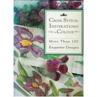 Cross Stitch. Inspirations In Colour. More Than 100 Exquisite Designs