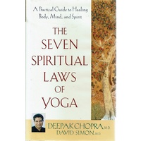 The Seven Spiritual Laws Of Yoga. A Practical Guide To Healing Body, Mind And Spirit