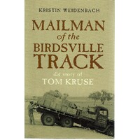 Mailman Of The Birdsville Track. The Story Of Tom Kruse