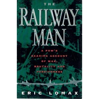 The Railway Man. A Pow's Searing Account Of War, Brutality And Forgiveness