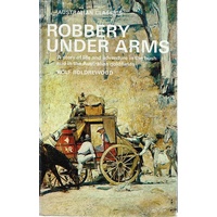 Robbery Under Arms. A Story Of Life And Adventure In The Bush And The Goldfields