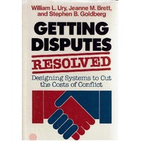 Getting Disputes Resolved. Designing Systems to Cut the Costs of Conflict (Jossey-bass Management Series)