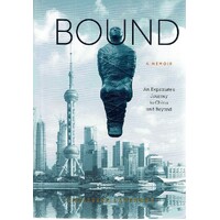 Bound. An Expatriate's Journey To China And Beyond