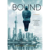 Bound. An Expatriate's Journey To China And Beyond