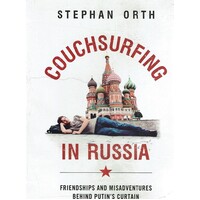 Couchsurfing in Russia. Friendships and Misadventures Behind Putin's Curtain