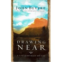 Drawing Near. A Life Of Intimacy With God