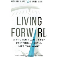 Living Forward. A Proven Plan To Stop Drifting And Get The Life You Want