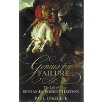 A Genius For Failure. The Life Of Benjamin Robert Haydon
