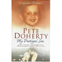 Pete Doherty. My Prodigal Son. A Child In Trouble, A Family Ripped Apart. The Extraordinary Story Of A Mother's Love